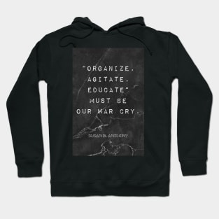 Susan B. Anthony Quote: "Organize, Agitate, Educate" must be our war cry Hoodie